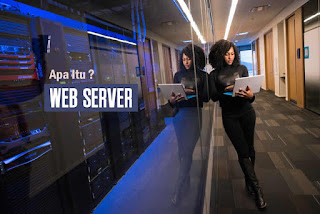 Pengertian Web Server dan Cara Kerja Web Server Bagi Pemula
