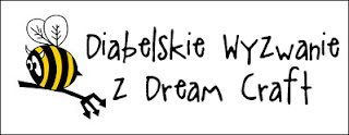 http://diabelskimlyn.blogspot.com/2015/09/diabelskie-wyzwanie-z-dream-craft.html
