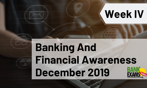 Banking and Financial Awareness December 2019: Week IV