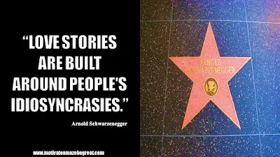 Featured in the article Arnold Schwarzenegger Inspirational Quotes From Motivational Autobiography that include the best motivational quotes from Arnold: “Love stories are built around people's idiosyncrasies.” 