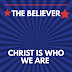 THE BELIEVER PART ONE. CHRIST; OUR IDENTITY 