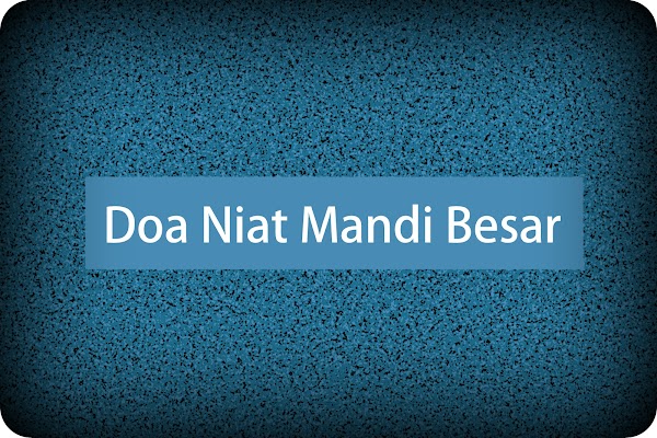 3 Doa Niat Mandi Besar Dalam Beberapa Keadaan (Mimpi Basah, Haid, Nifas) 3 Doa Niat Mandi Besar Dalam Beberapa Keadaan (Mimpi Basah, Haid, Nifas)