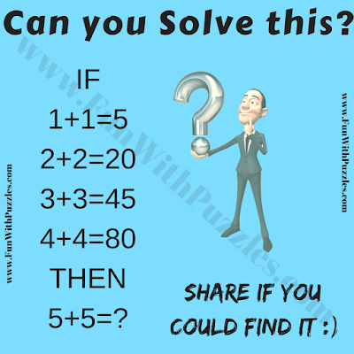 If 1+1=5, 2+2=20, 3+3=45, 4+4=80 Then 5+5=?. Can you solve this Number Question Game for Teens Puzzle for Teens?