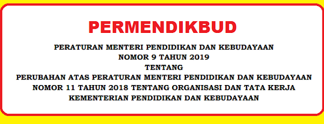 Tentang Perubahan Atas Peraturan Menteri Pendidikan dan Kebudayaan TERLENGKAP PERMENDIKBUD NOMOR 9 TAHUN 2019 TENTANG ORGANISASI DAN TATA KERJA (OTK) KEMENDIKBUD (PERUBAHAN PERMENDIKBUD NOMOR 11 TAHUN 2018)
