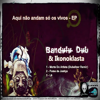 Bandulu Dub & Ikonoklasta -  Aqui Não Andam Só Os Vivos (2012)