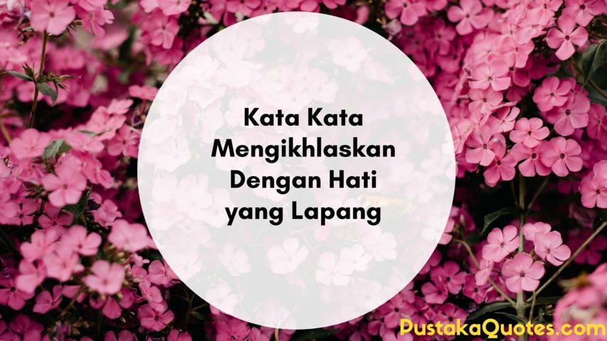 130 Kata Kata Mengikhlaskan Sesuatu Yang Dicintai Pustaka Quotes
