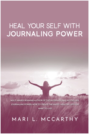 Heal Your Self with Journaling Power by Mari L. McCarthy