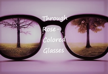 Through Rose-Colored Glasses