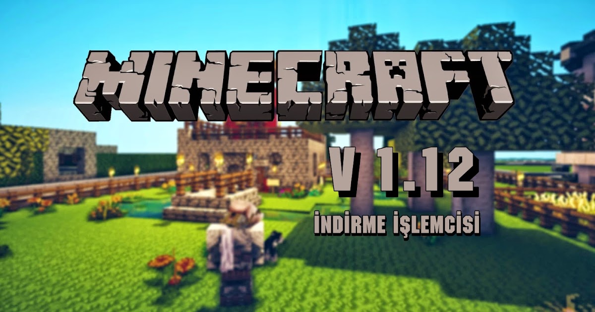 Minecraft Pc Full Surüm v1.12 İndir İndirme İşlemcisi