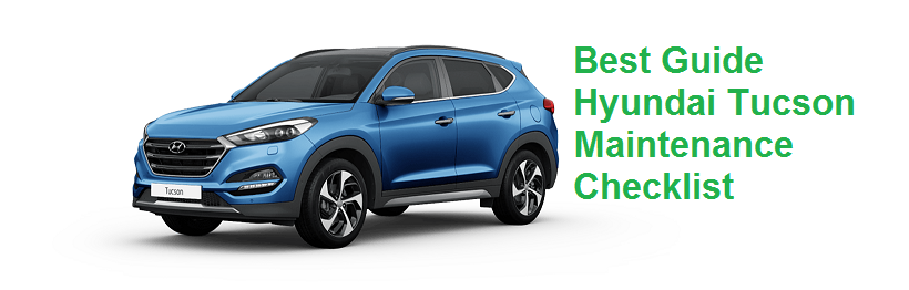 Best Guide Hyundai Tucson Maintenance Checklist - Automotive Equipment Best Guide Hyundai Tucson Maintenance Checklist - Automotive Equipment