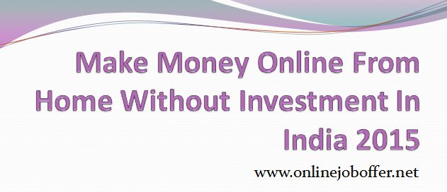 earning money from home in india without investment
