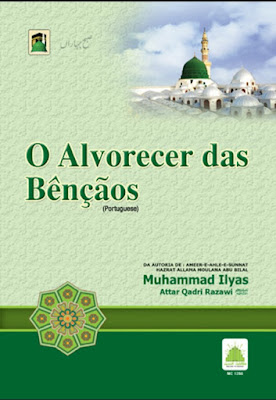 Download: O Alvorecer das Bênçãos pdf in Portuguese by Maulana Ilyas Attar Qadri