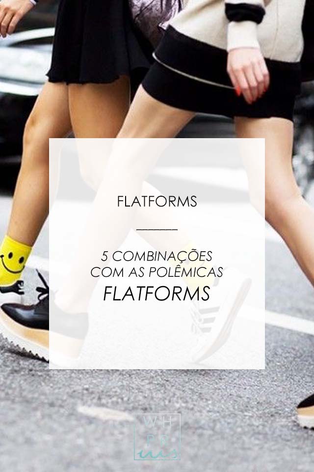Whisper by Sara: FLATFORMS | 5 COMBINAÇÕES COM AS POLÊMICAS FLATFORMS @whisperbysara FLATFORMS | 5 COMBINAÇÕES COM AS POLÊMICAS FLATFORMS