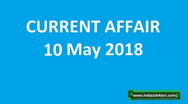 Exam Power: 10 May 2018 Today Current Affairs