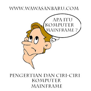 Pengertian dan Ciri-Ciri Komputer Mainframe Lengkap !