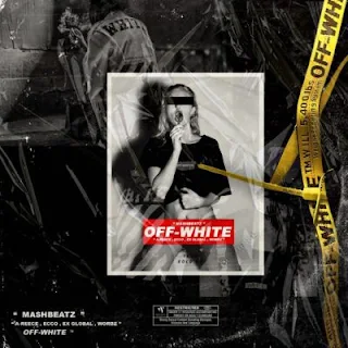 MashBeatz  Feat. A-Reece, Ex Global, Ecco & Wordz – Off-White 