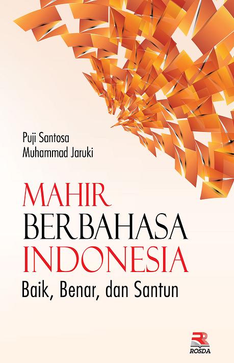 Mahir Berbahasa Indonesia dengan Baik, Benar, dan Santun