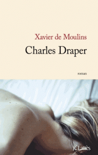 Charles Draper Xavier Moulins, chez Lattès