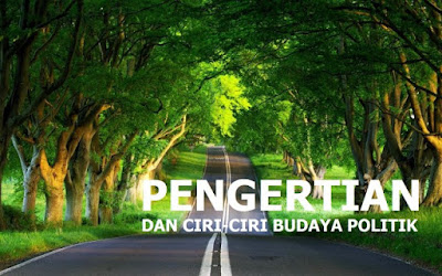 Pengertian dan Ciri-Ciri Budaya Politik Pengertian dan Ciri-Ciri Budaya Politik