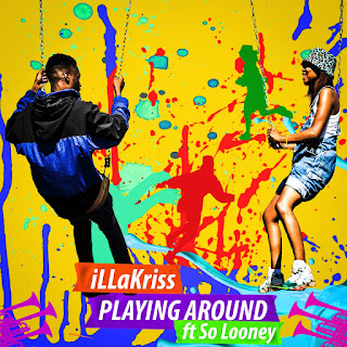 New Music: iLLaKriss – Playing Around Featuring So Looney