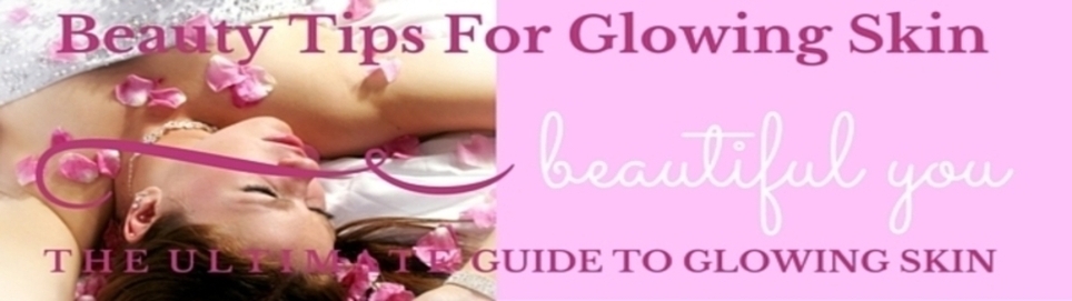 BEAUTY TIPS FOR GLOWING SKIN