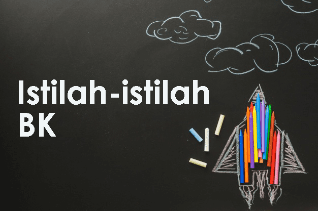 Istilah Dalam Bimbingan Konseling (BK) Istilah Dalam Bimbingan Konseling (BK)