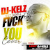 MIXTAPE: DJ Kelz - Kizz Daniel Fvck You Mixtape
