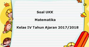 Soal Ukk Uas Matematika Kelas 4 Semester 2 Terbaru Tahun 2018 Juragan Les