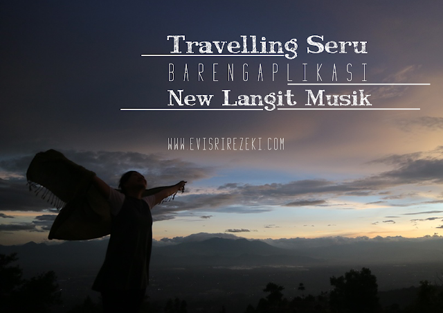 Travelling Seru Bareng Aplikasi New Langit Musik