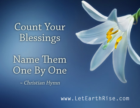 Let Earth Rise: Count Your Blessings ~ Name Them One By One