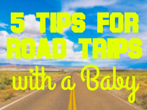 5 Tips for Road Trips with a Baby