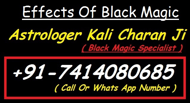 Effects Of Black Magic-Astrologer Kali Charan Ji +91-7414080685