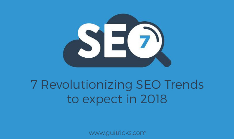 7 Revolutionizing SEO Trends To Expect In 2018