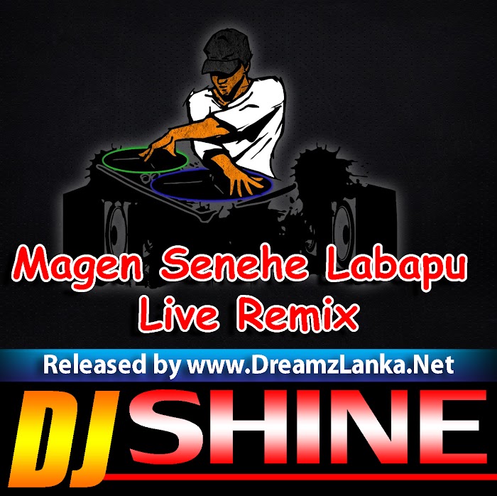 Magen Senehe Labapu Live Remix - Dj Shine