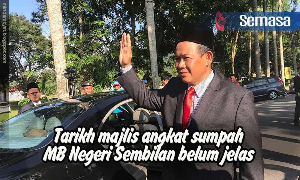 Tarikh majlis angkat sumpah MB Negeri Sembilan belum jelas Minda Rakyat