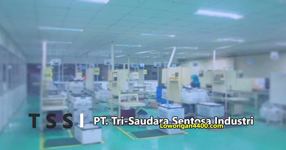 Lowongan Kerja Pt Tri Saudara Sentosa Industri Pt Tssi Cikarang Lowongan Kerja Pt Tri Saudara Sentosa Industri Pt Tssi Cikarang