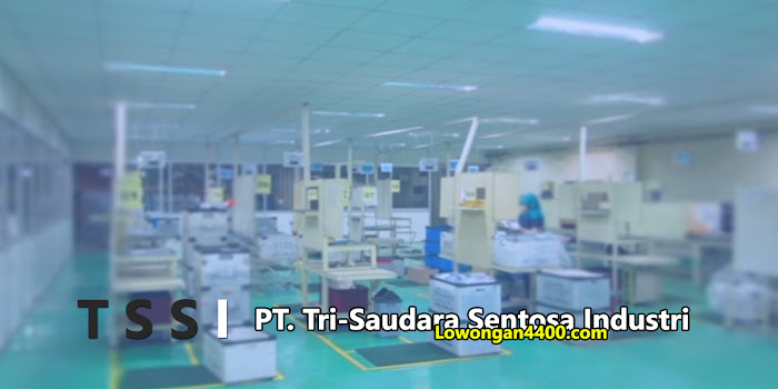 Lowongan Kerja Pt Tri Saudara Sentosa Industri Pt Tssi Cikarang