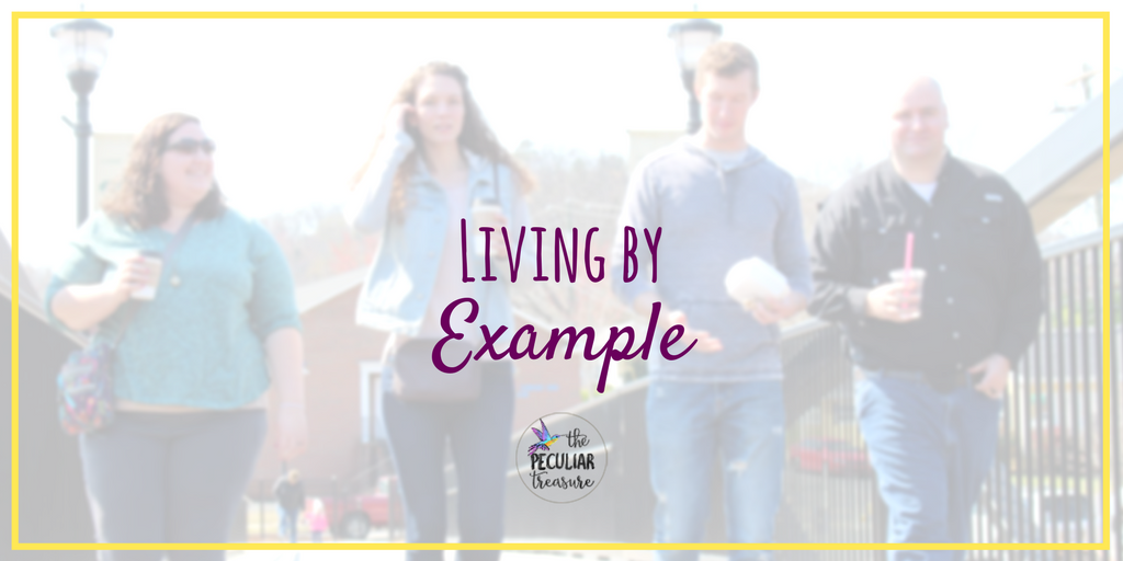 The Peculiar Treasure Living By Example When Words Won't Work