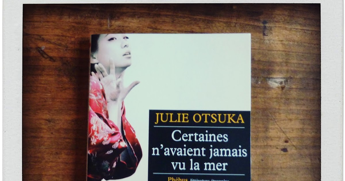 Julie Otsuka Certaines N Avaient Jamais Vu La Mer Fnac Chez Marette: Certaines n'avaient jamais vu la mer de Julie Otsuka chez