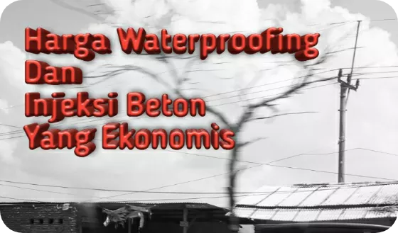 Penyedia jasa Pekerjaan Injeksi Beton dan Waterproofing dengan harga Terjangkau harga waterproofing