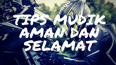 tips mudik aman menggunakan sepeda motor tips mudik aman menggunakan sepeda motor