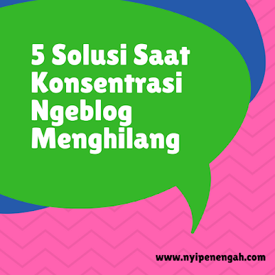 5 Solusi Saat Konsentrasi Ngeblog Menghilang