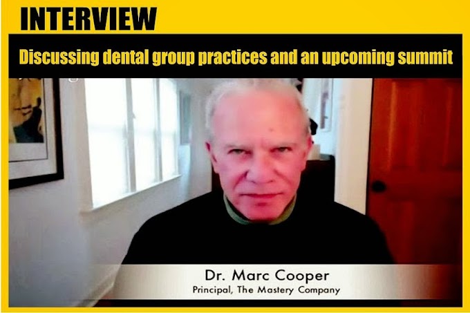 INTERVIEW: Discussing dental group practices and an upcoming summit with Dr. Marc Cooper