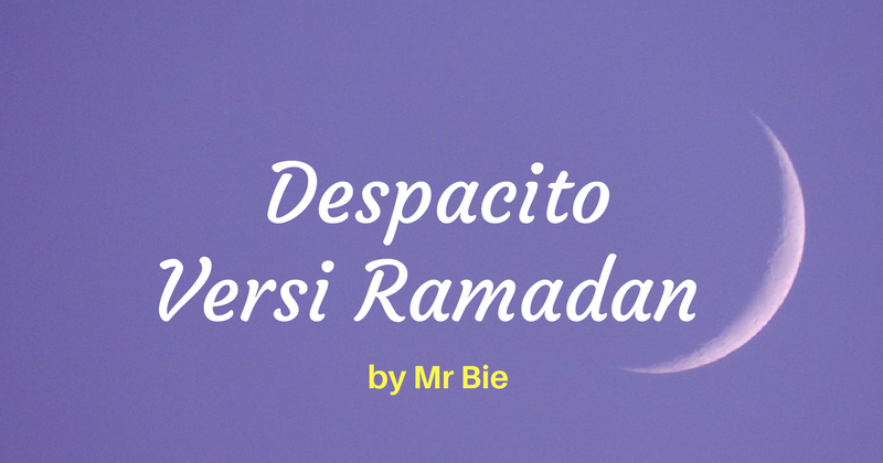 Despacito Ramadan | lirik lagu despacito versi ramadan by mr bie sii nurul Despacito Ramadan | lirik lagu despacito versi ramadan by mr bie sii nurul