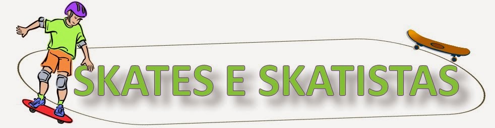 SKATES E SKATISTAS