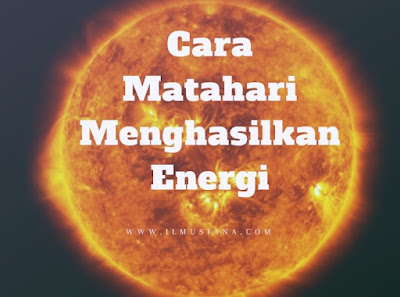 Dari manakah Energi Matahari di Hasilkan Dari manakah Energi Matahari di Hasilkan
