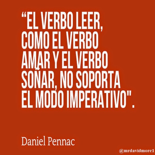 “El verbo leer, como el verbo amar y el verbo soñar, no soporta el modo imperativo'. Daniel Pennac