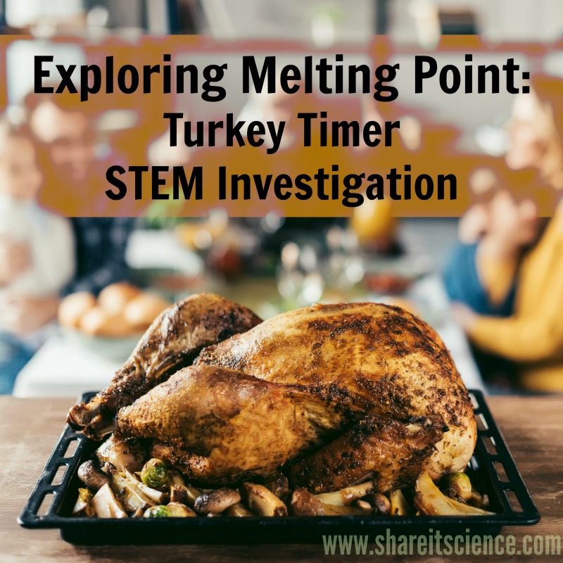 Share it! Science : Exploring Melting Point: Turkey Timer STEM