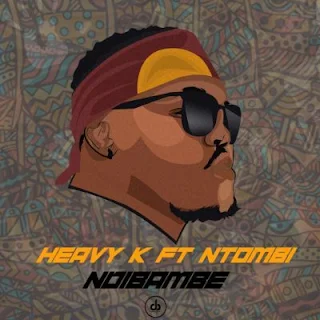 Heavy K  Feat. Ntombi – Ndibambe