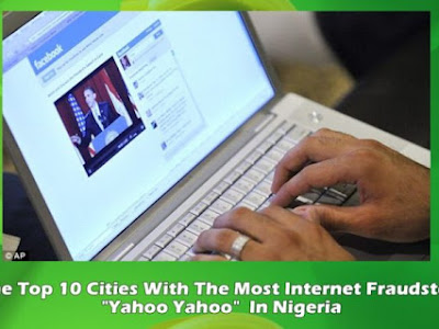 See The Top 10 Cities With The Most Internet Fraudsters “Yahoo Yahoo” In Nigeria